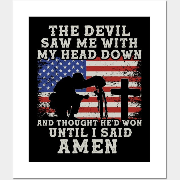 The Devil Saw Me With My Head Down, Thought He'd Won, Until I Said Amen Veterans USA Flag Wall Art by DenverSlade